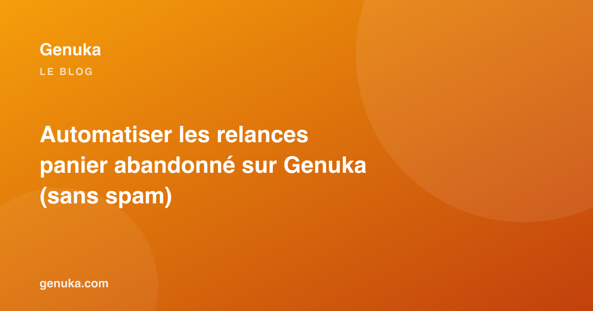 Automatiser les relances panier abandonné sur Genuka (sans spam)