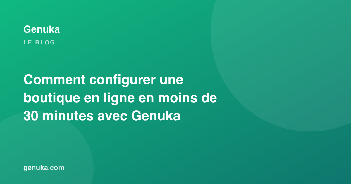 Comment configurer une boutique en ligne en moins de 30 minutes avec Genuka