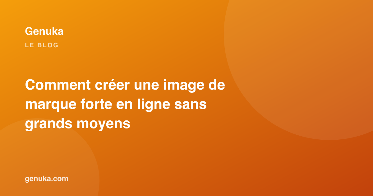 Comment créer une image de marque forte en ligne sans grands moyens