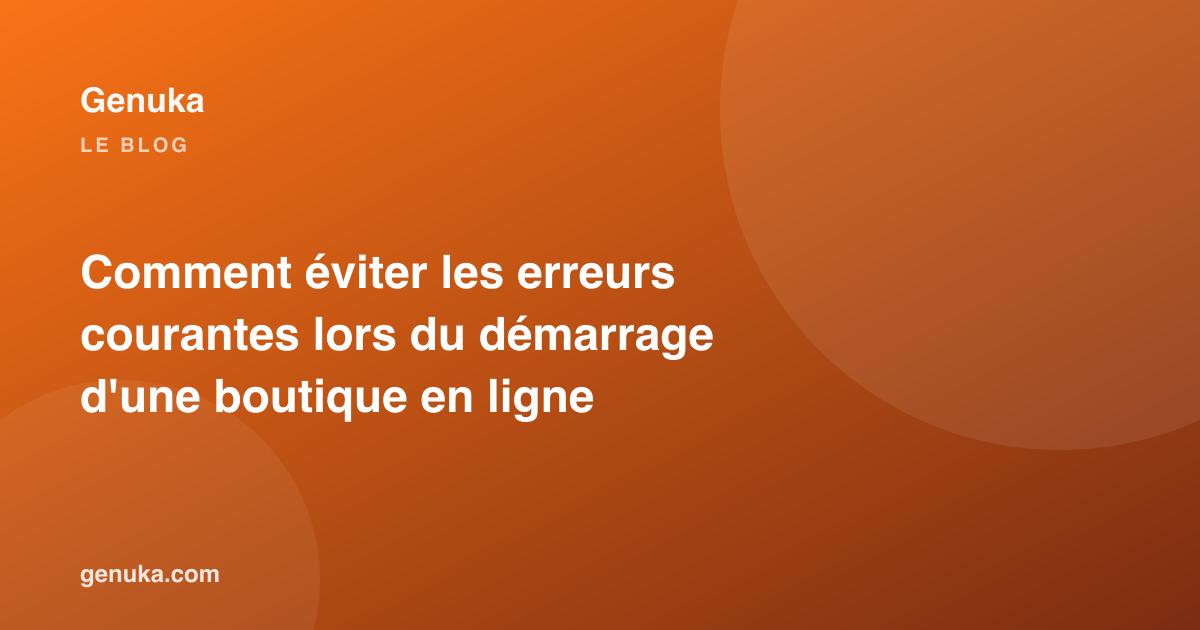 Comment éviter les erreurs courantes lors du démarrage d'une boutique en ligne
