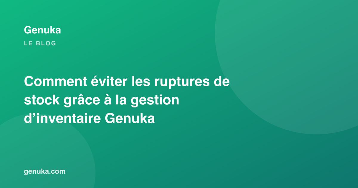 Comment éviter les ruptures de stock grâce à la gestion d’inventaire Genuka