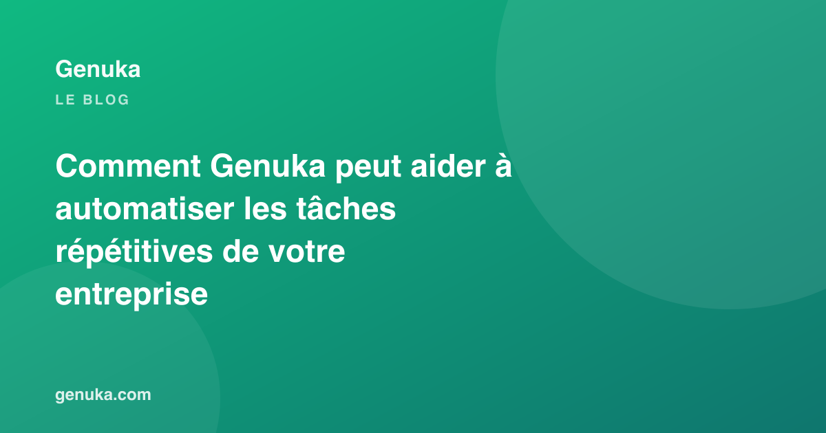 Comment Genuka peut aider à automatiser les tâches répétitives de votre entreprise
