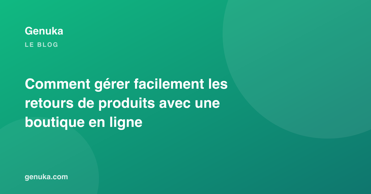 Comment gérer facilement les retours de produits avec une boutique en ligne