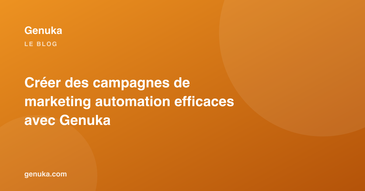 Créer des campagnes de marketing automation efficaces avec Genuka