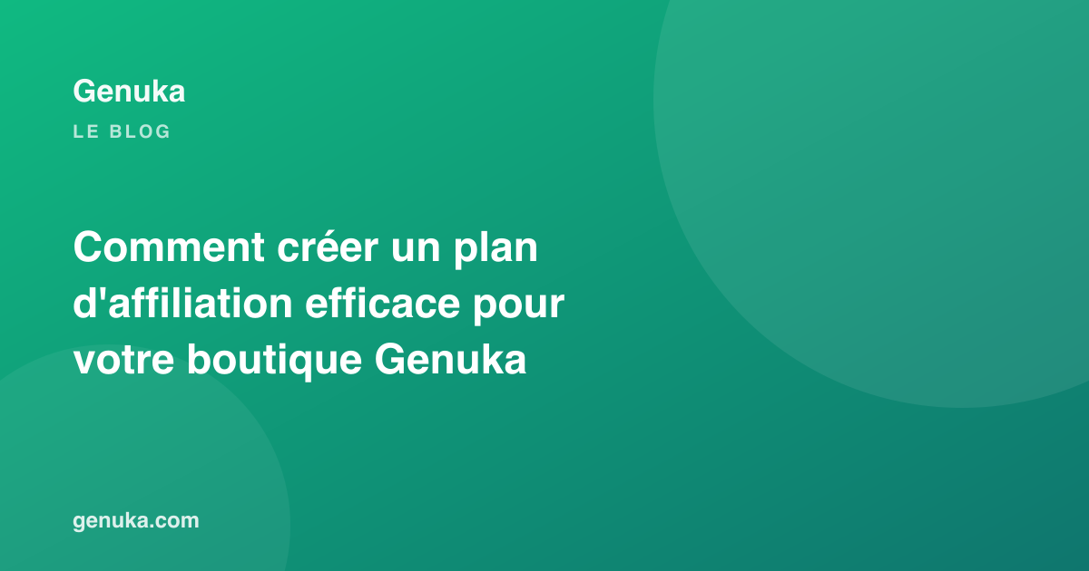 Comment créer un plan d'affiliation efficace pour votre boutique Genuka