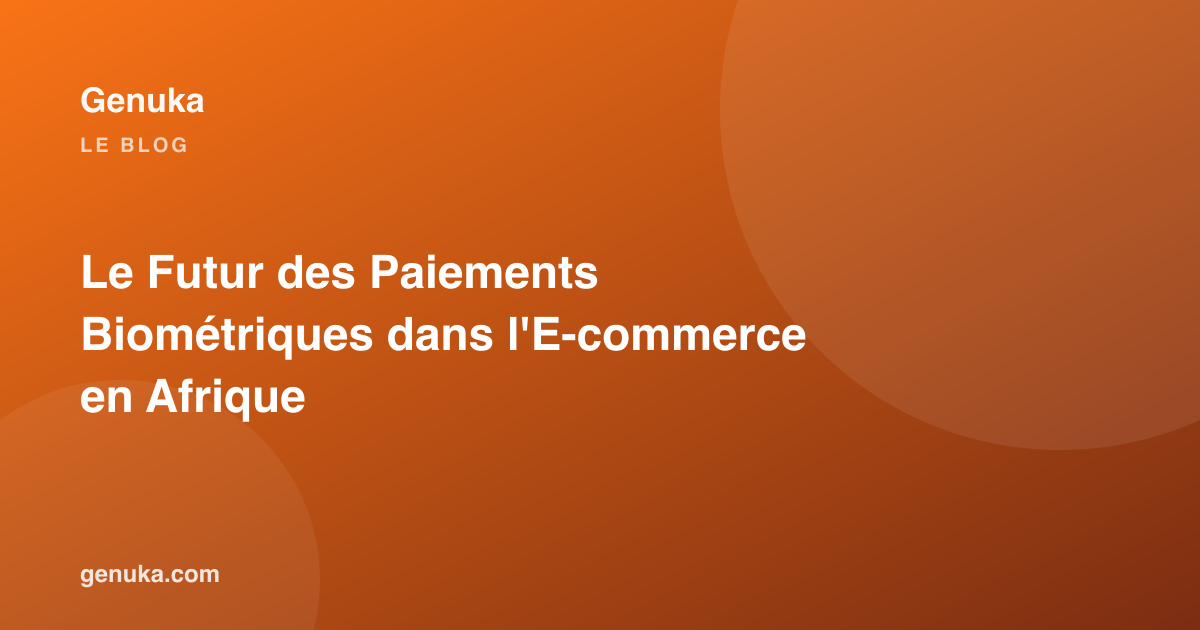 Le Futur des Paiements Biométriques dans l'E-commerce en Afrique