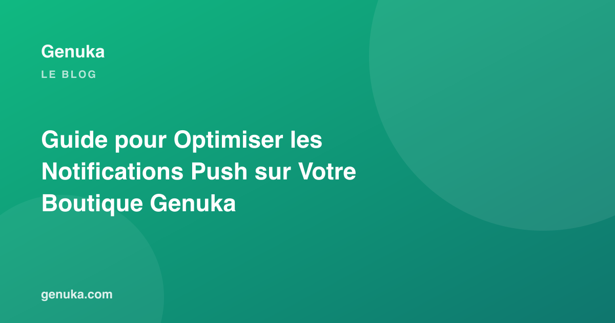 Guide pour Optimiser les Notifications Push sur Votre Boutique Genuka