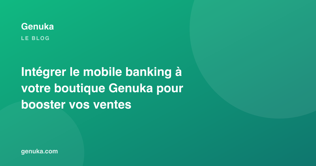 Intégrer le mobile banking à votre boutique Genuka pour booster vos ventes