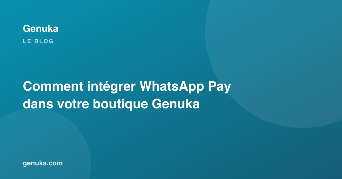Comment intégrer WhatsApp Pay dans votre boutique Genuka
