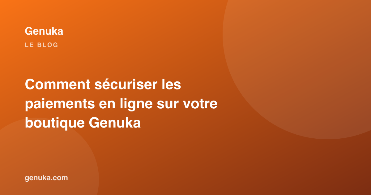 Comment sécuriser les paiements en ligne sur votre boutique Genuka