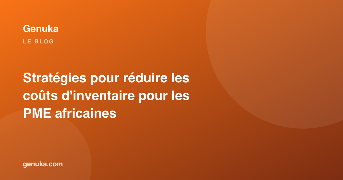 Stratégies pour réduire les coûts d'inventaire pour les PME africaines