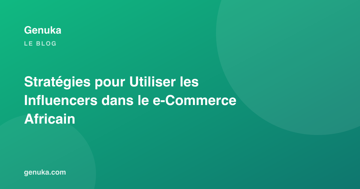 Stratégies pour Utiliser les Influencers dans le e-Commerce Africain